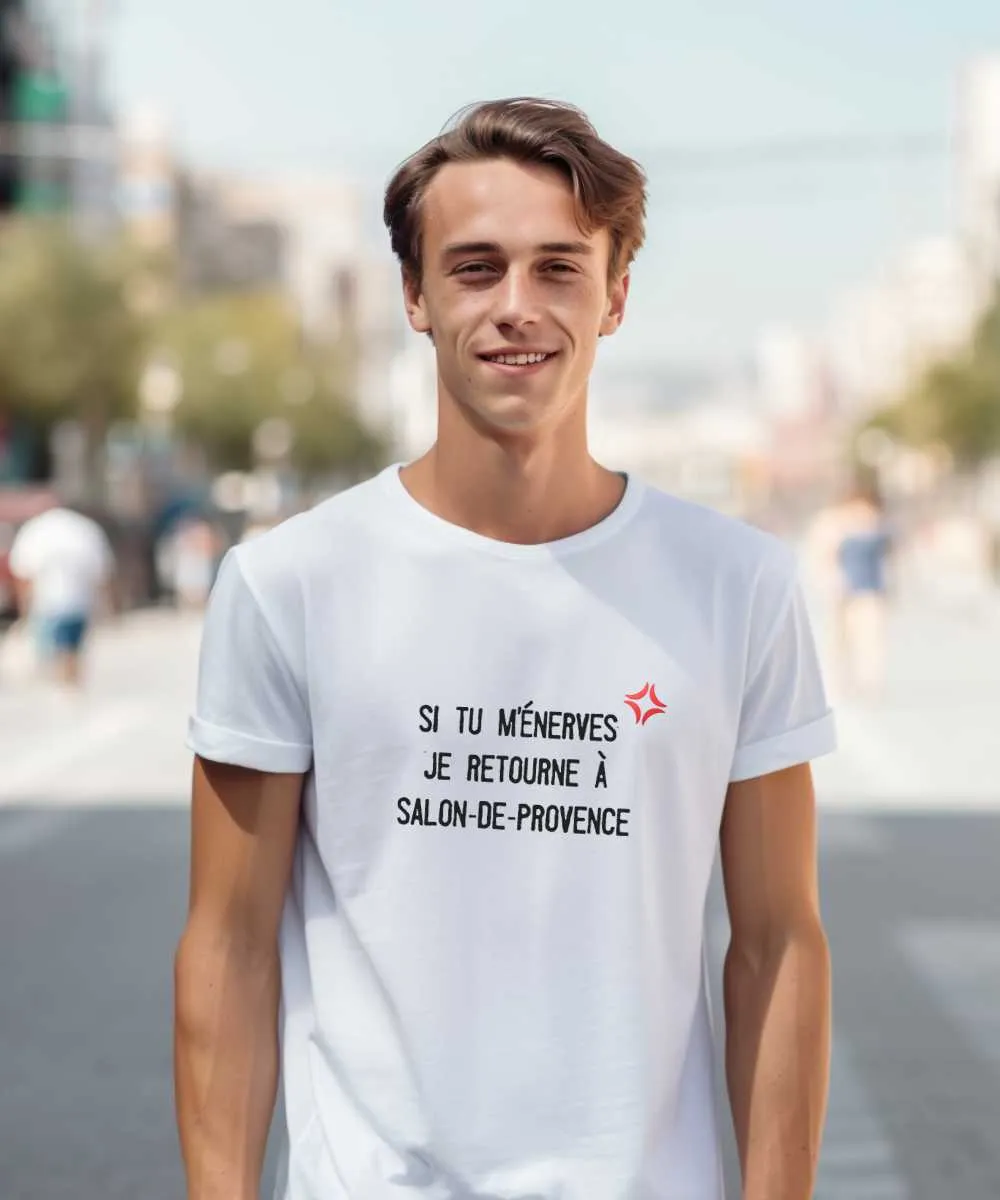 T-Shirt Si tu m'énerves je retourne à Salon-de-Provence