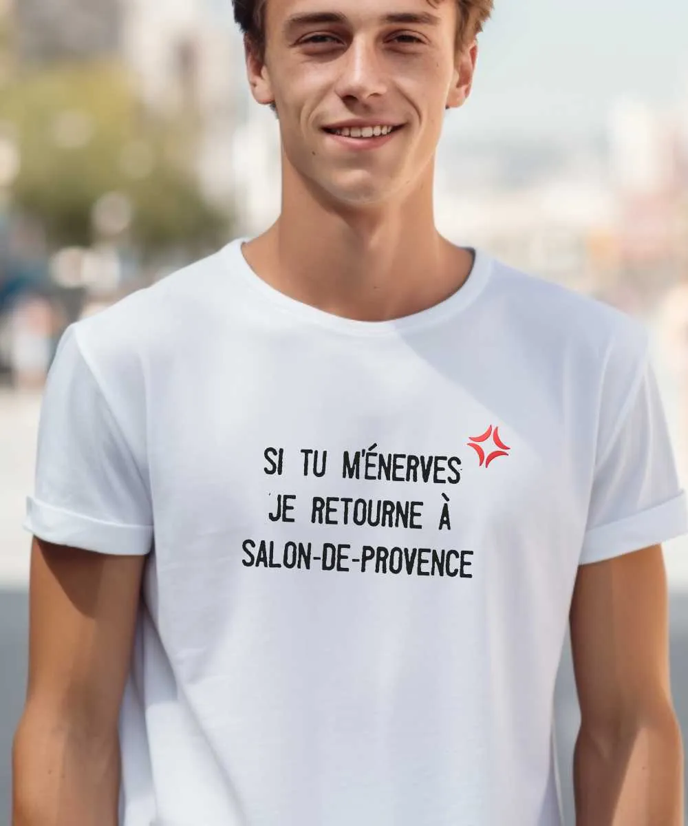 T-Shirt Si tu m'énerves je retourne à Salon-de-Provence