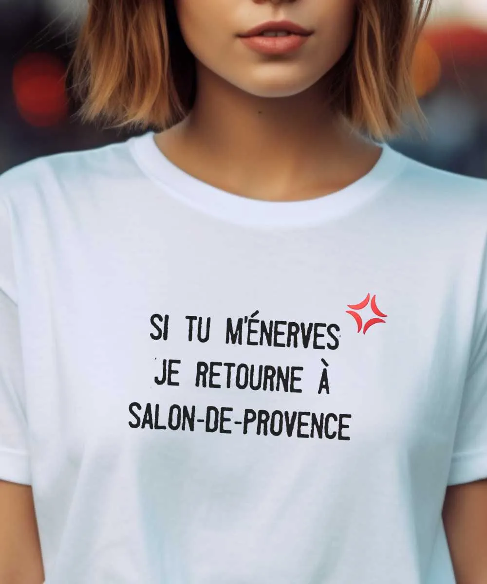 T-Shirt Si tu m'énerves je retourne à Salon-de-Provence