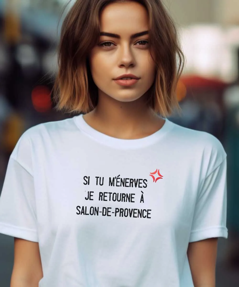 T-Shirt Si tu m'énerves je retourne à Salon-de-Provence